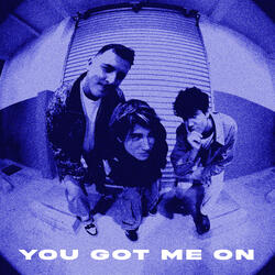 YOU GOT ME ON