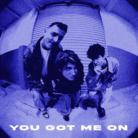 YOU GOT ME ON
