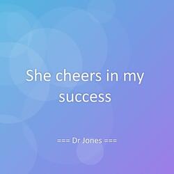 She cheers in my success