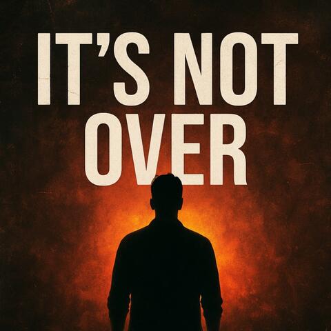 It’s Not Over
