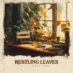 Rustling Leaves & Old Tapes