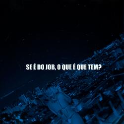 SE É DO JOB, O QUE É QUE TEM?