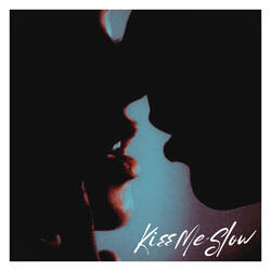 Kiss me slow