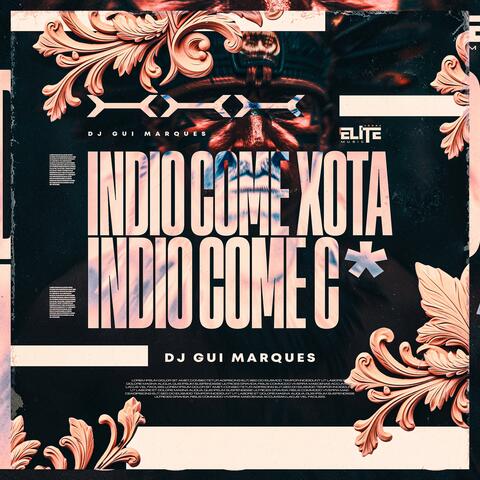 Índio come Xota, Índio come C*