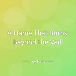 A Flame That Burns Beyond the Veil