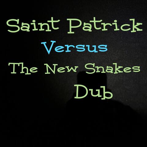 Saint Patrick Versus The New Snakes Dub
