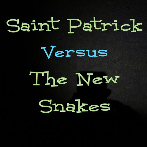Saint Patrick Versus The New Snakes