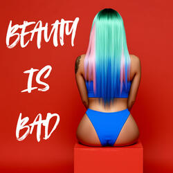 BEAUTY IS BAD