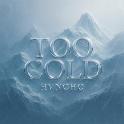 TOO COLD