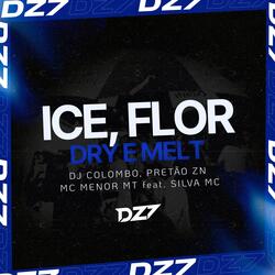 ICE, FLOR, DRY E MELT