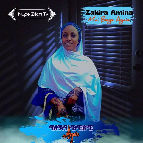 ZAKIRA AMINA MAI BEGE AGAIE