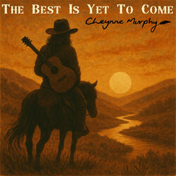 The Best Is Yet To Come