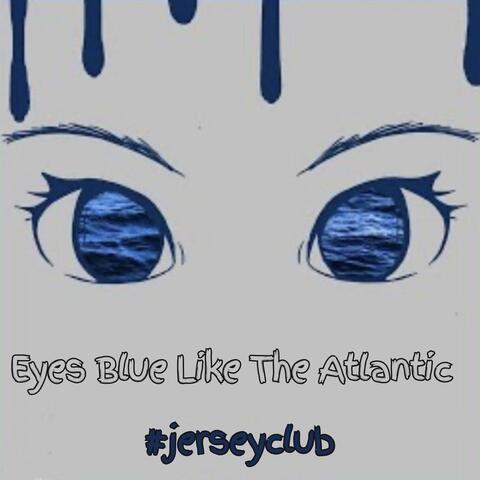 Eyes Blue Like The Atlantic #jerseyclub