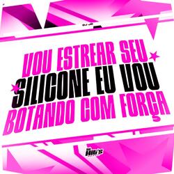 Vou Estrear Seu Silicone eu Vou Botando Com Força