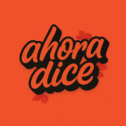 ahora dice