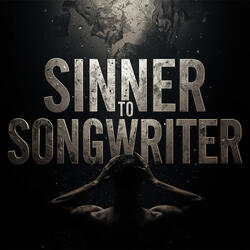 SINNER TO SONGWRITER