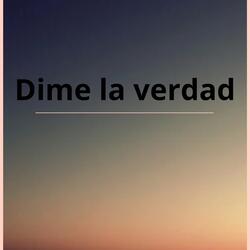 DIME LA VERDAD