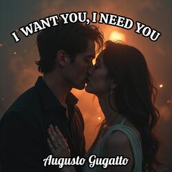 I WANT YOU, I NEED YOU