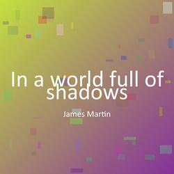 In a world full of shadows