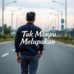 Tak Mampu Melupakan