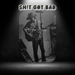 Sh!t Got Bad