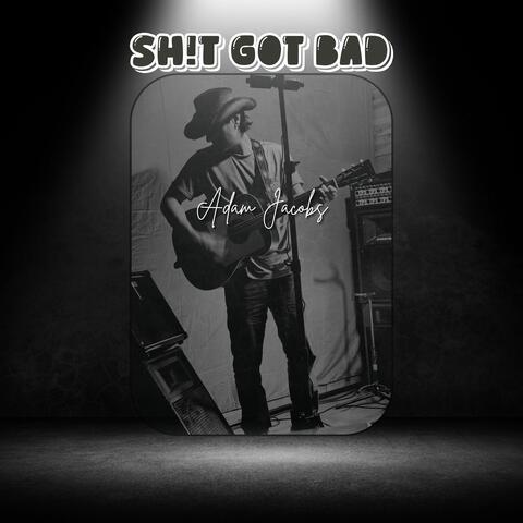 Sh!t Got Bad