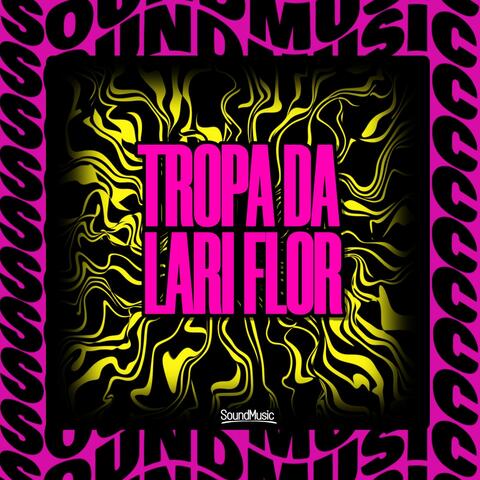 TROPA DA LARI FLOR