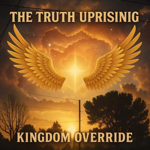 THE TRUTH UPRISING KINGDOM OVERRIDE