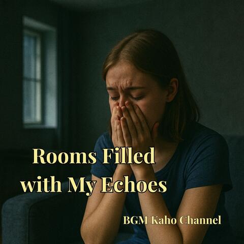 Rooms Filled with My Echoes