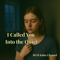 I Called You Into the Quiet