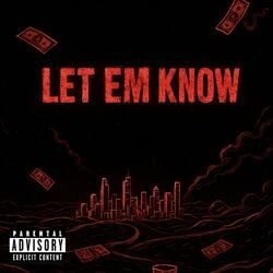 LET EM KNOW