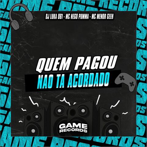 Quem Pagou Nao Ta Acordado