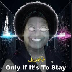 Only If It's To Stay