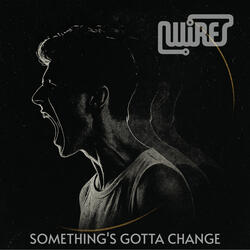 Somethings Gotta Change