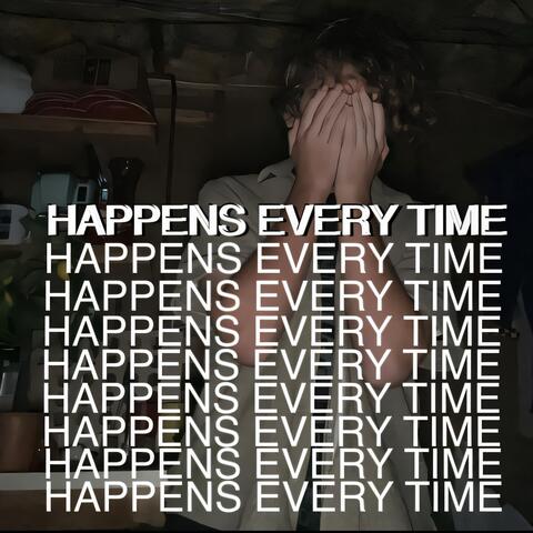 HAPPENS EVERY TIME