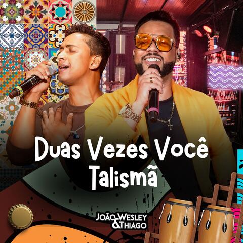 Duas Vezes Você Talismã