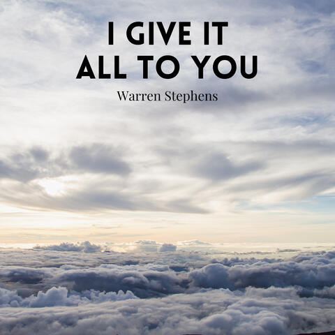 I Give It All to You