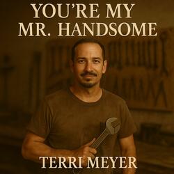 You're My Mr. Handsome