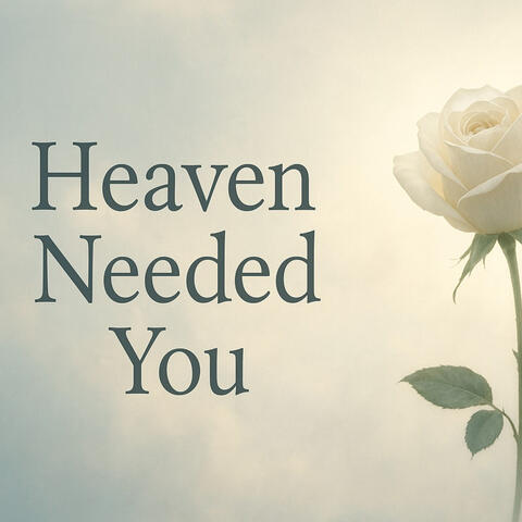 Heaven Needed You