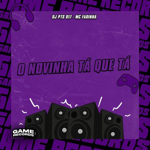 O Novinha Tá Que Tá