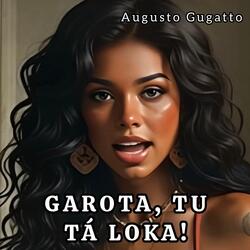 GAROTA, TU TÁ LOKA!