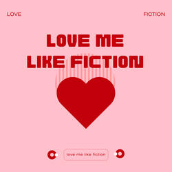 Love Me Like Fiction