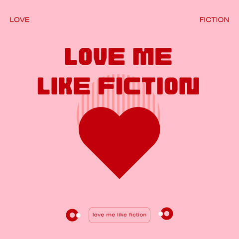Love Me Like Fiction