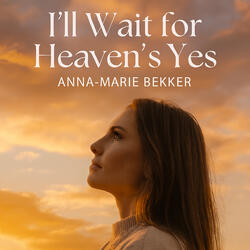 I'll Wait For Heavens Yes