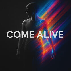 COME ALIVE