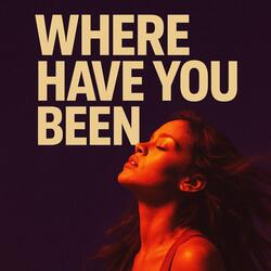Where Have You Been