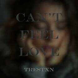 can't feel love