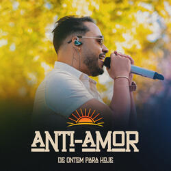 Anti-Amor / De Ontem Para Hoje