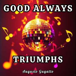 GOOD ALWAYS TRIUMPHS