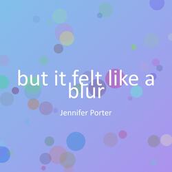 but it felt like a blur